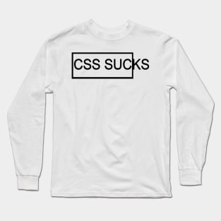 CSS sucks - Web Designer and HTML Design Long Sleeve T-Shirt